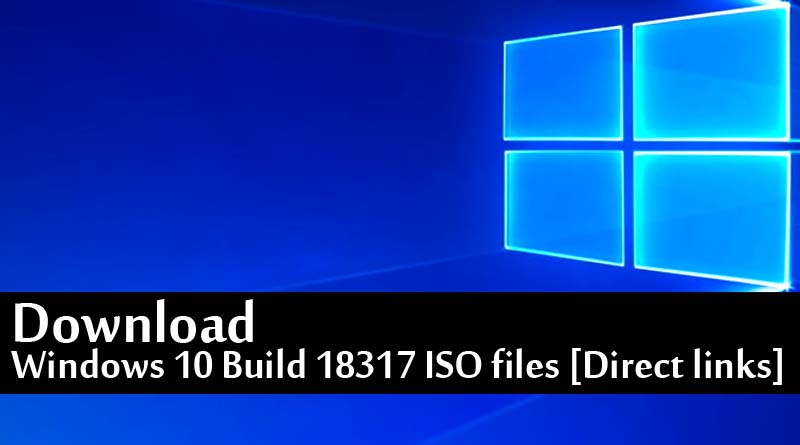 Download Windows 10 Build 18317 ISO files [Direct links]