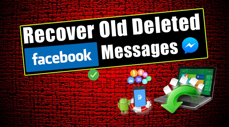 Recover Old Deleted Facebook Messages on PC and Android