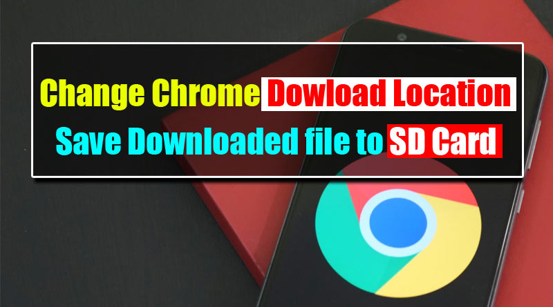 How to Change Chrome Download Location on Android